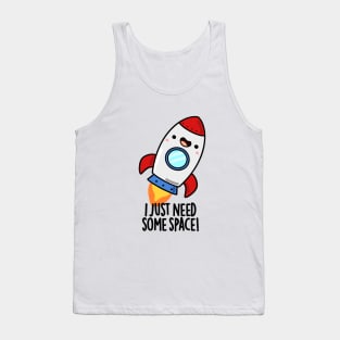 I Just Need Some Space Cute Rocket Pun Tank Top